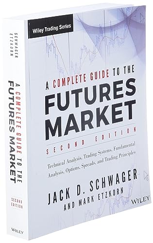 A Complete Guide to the Futures Market: Technical Analysis, Trading Systems, Fundamental Analysis, Options, Spreads, and Trading Principles
