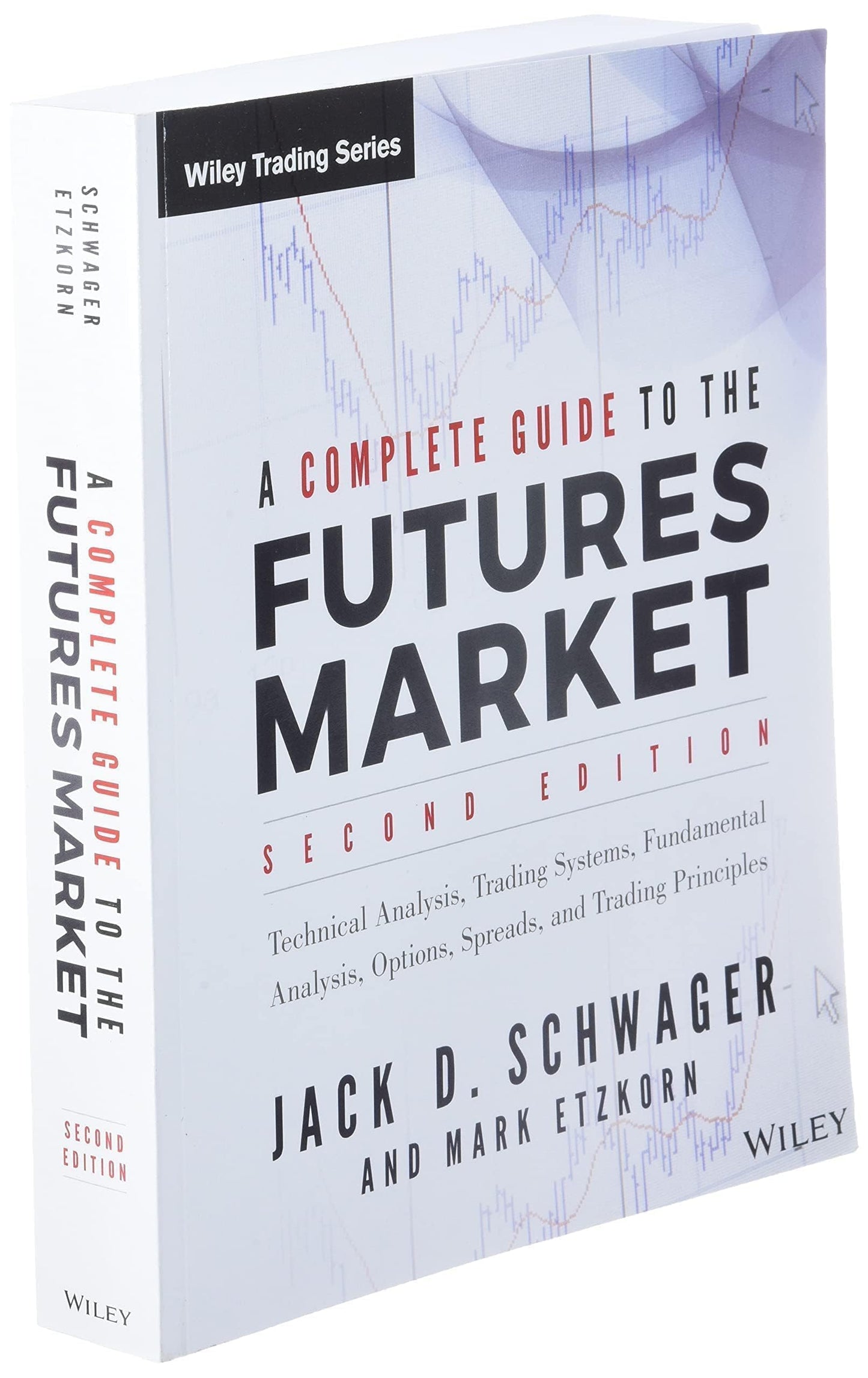 A Complete Guide to the Futures Market: Technical Analysis, Trading Systems, Fundamental Analysis, Options, Spreads, and Trading Principles